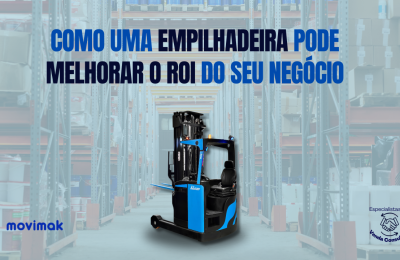 Como uma empilhadeira pode melhorar o ROI do seu negócio